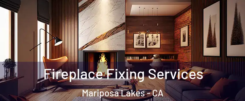 Fireplace Fixing Services Mariposa Lakes - CA