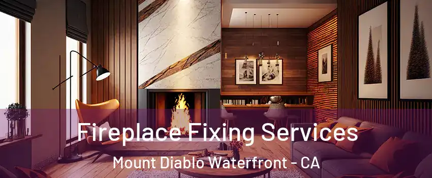 Fireplace Fixing Services Mount Diablo Waterfront - CA
