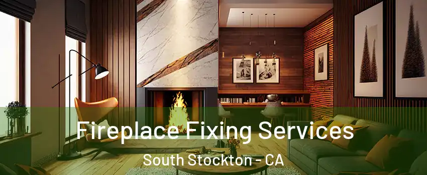Fireplace Fixing Services South Stockton - CA