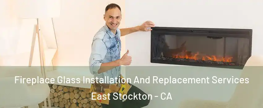 Fireplace Glass Installation And Replacement Services East Stockton - CA