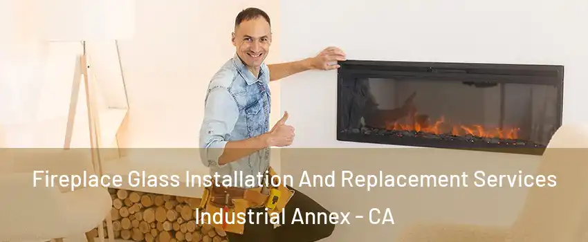 Fireplace Glass Installation And Replacement Services Industrial Annex - CA