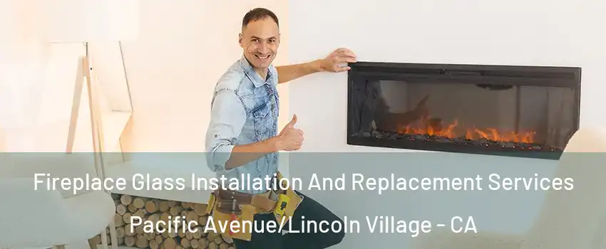 Fireplace Glass Installation And Replacement Services Pacific Avenue/Lincoln Village - CA