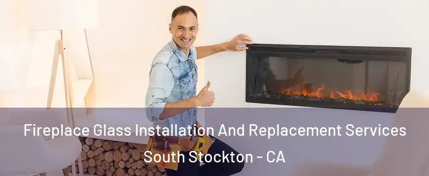 Fireplace Glass Installation And Replacement Services South Stockton - CA