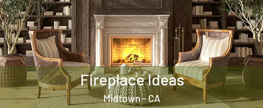 Fireplace Ideas Midtown - CA