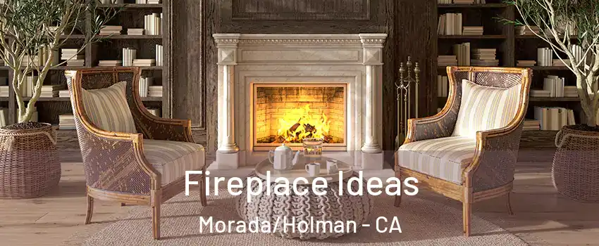 Fireplace Ideas Morada/Holman - CA