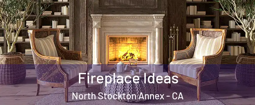 Fireplace Ideas North Stockton Annex - CA