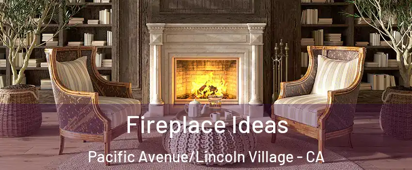 Fireplace Ideas Pacific Avenue/Lincoln Village - CA