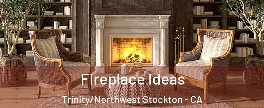 Fireplace Ideas Trinity/Northwest Stockton - CA