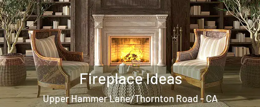 Fireplace Ideas Upper Hammer Lane/Thornton Road - CA