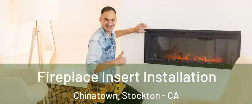 Fireplace Insert Installation Chinatown, Stockton - CA