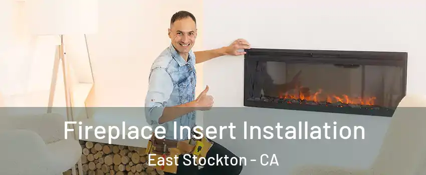 Fireplace Insert Installation East Stockton - CA