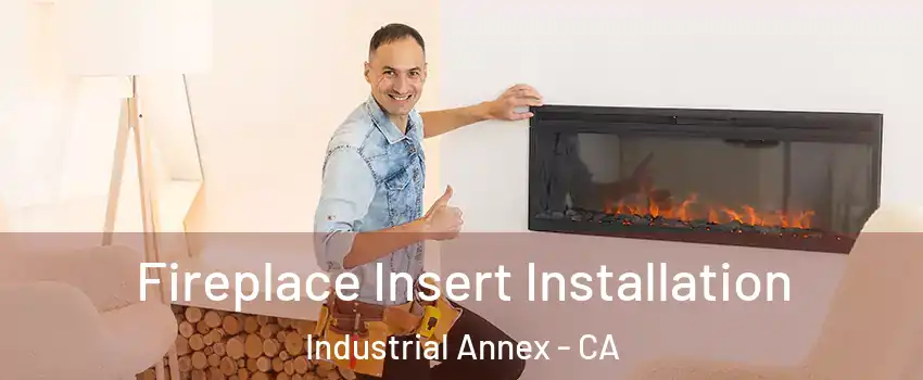Fireplace Insert Installation Industrial Annex - CA