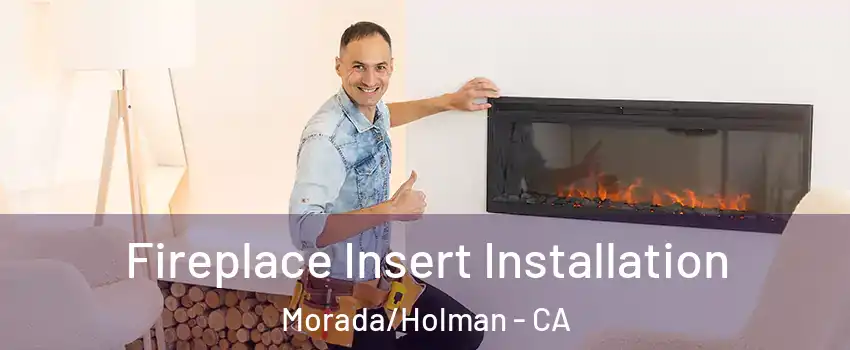 Fireplace Insert Installation Morada/Holman - CA