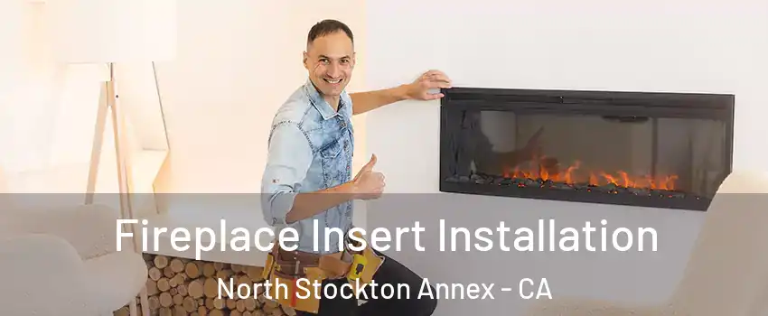 Fireplace Insert Installation North Stockton Annex - CA
