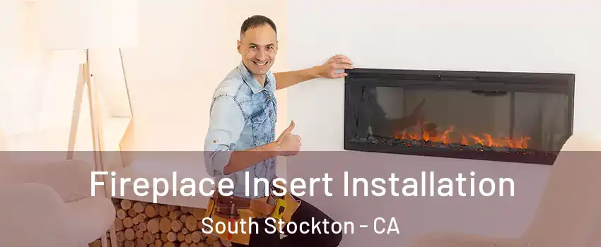 Fireplace Insert Installation South Stockton - CA