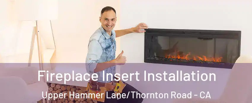Fireplace Insert Installation Upper Hammer Lane/Thornton Road - CA