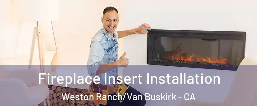 Fireplace Insert Installation Weston Ranch/Van Buskirk - CA