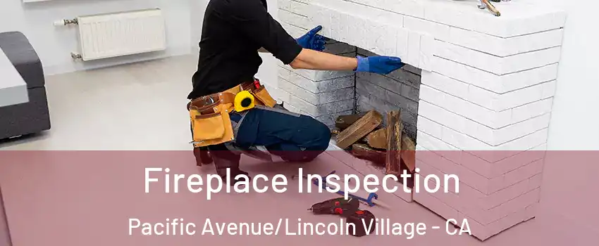 Fireplace Inspection Pacific Avenue/Lincoln Village - CA