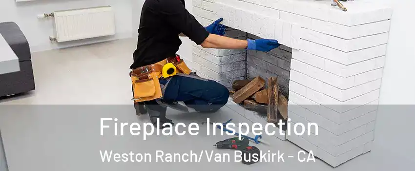 Fireplace Inspection Weston Ranch/Van Buskirk - CA