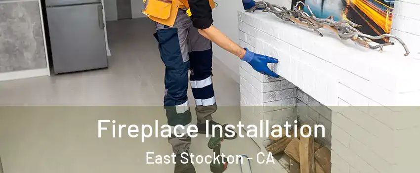 Fireplace Installation East Stockton - CA