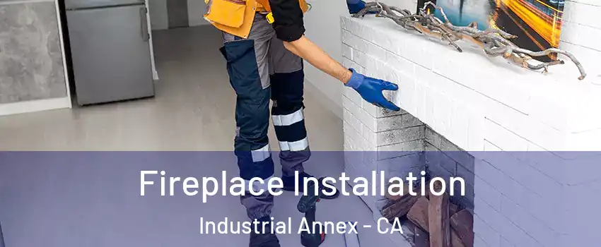 Fireplace Installation Industrial Annex - CA