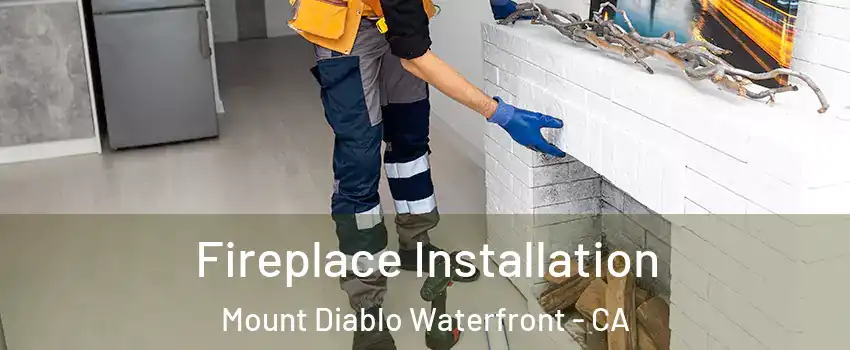 Fireplace Installation Mount Diablo Waterfront - CA