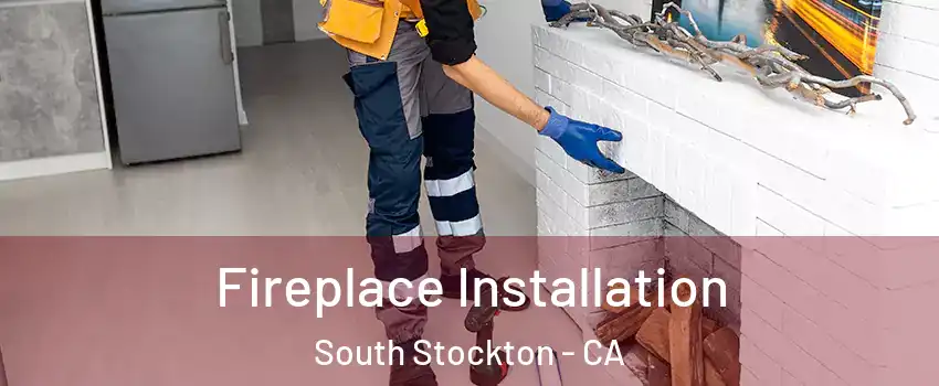 Fireplace Installation South Stockton - CA