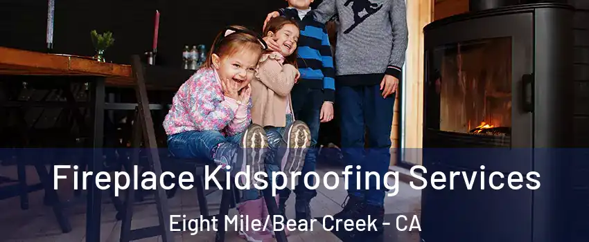 Fireplace Kidsproofing Services Eight Mile/Bear Creek - CA