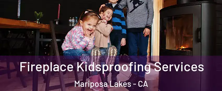 Fireplace Kidsproofing Services Mariposa Lakes - CA