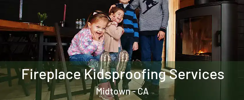 Fireplace Kidsproofing Services Midtown - CA