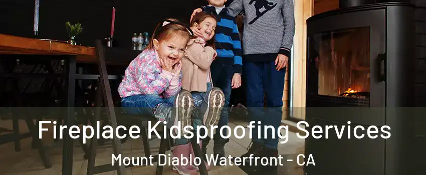 Fireplace Kidsproofing Services Mount Diablo Waterfront - CA