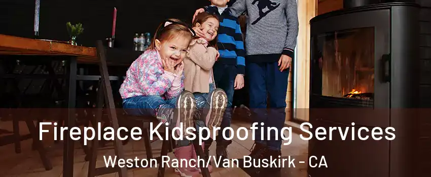 Fireplace Kidsproofing Services Weston Ranch/Van Buskirk - CA