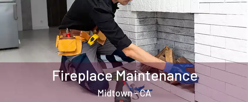 Fireplace Maintenance Midtown - CA