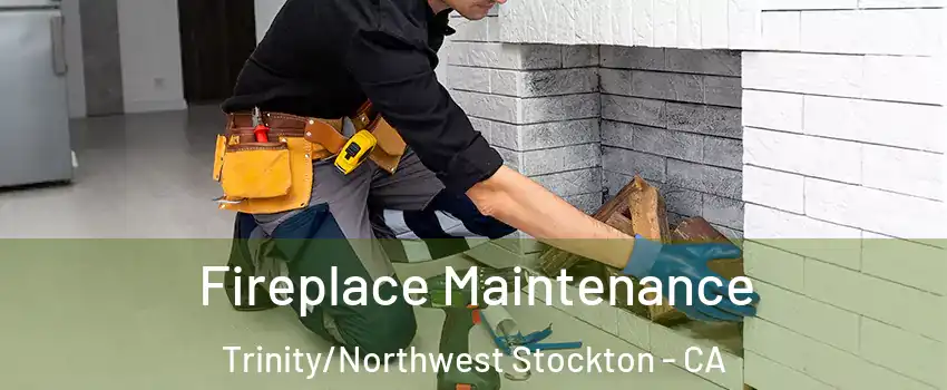 Fireplace Maintenance Trinity/Northwest Stockton - CA