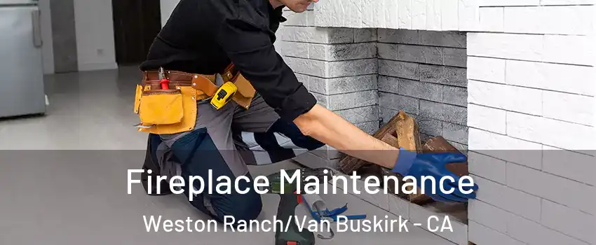 Fireplace Maintenance Weston Ranch/Van Buskirk - CA
