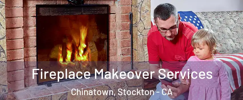 Fireplace Makeover Services Chinatown, Stockton - CA