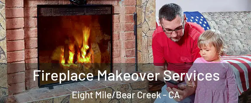 Fireplace Makeover Services Eight Mile/Bear Creek - CA