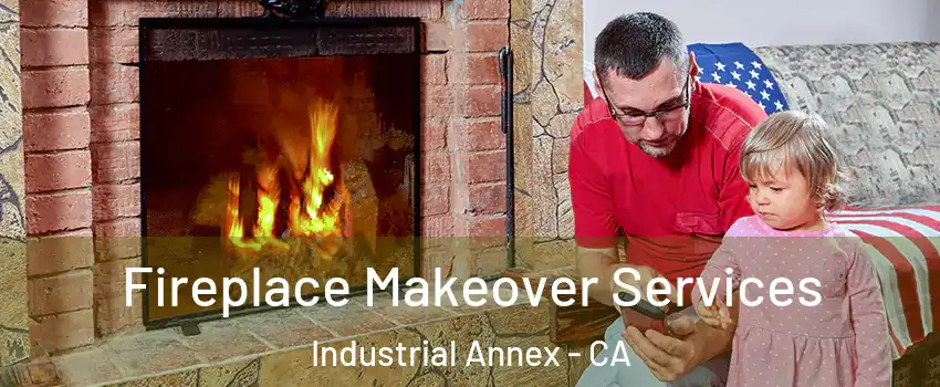 Fireplace Makeover Services Industrial Annex - CA