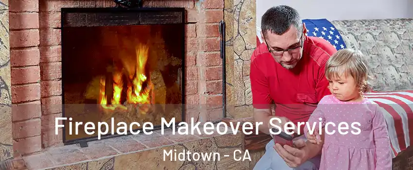 Fireplace Makeover Services Midtown - CA