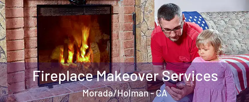 Fireplace Makeover Services Morada/Holman - CA
