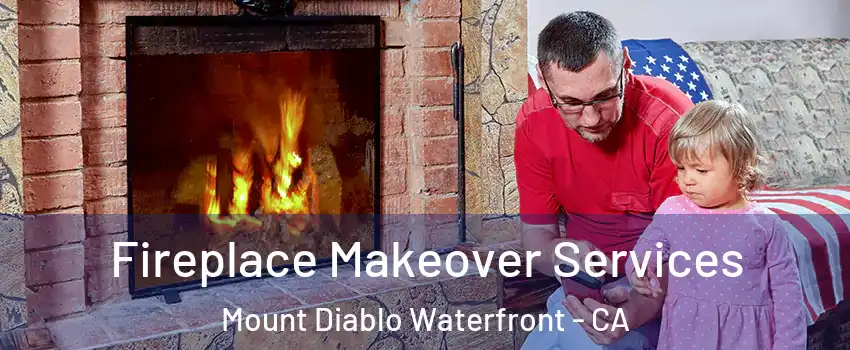 Fireplace Makeover Services Mount Diablo Waterfront - CA