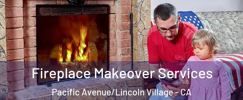 Fireplace Makeover Services Pacific Avenue/Lincoln Village - CA
