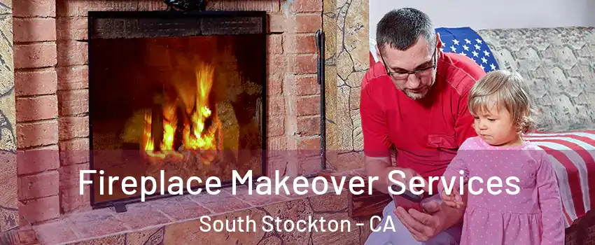 Fireplace Makeover Services South Stockton - CA