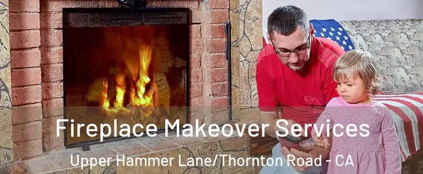 Fireplace Makeover Services Upper Hammer Lane/Thornton Road - CA