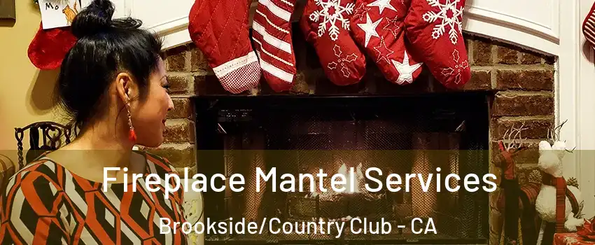 Fireplace Mantel Services Brookside/Country Club - CA