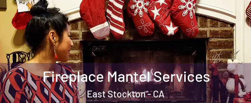 Fireplace Mantel Services East Stockton - CA