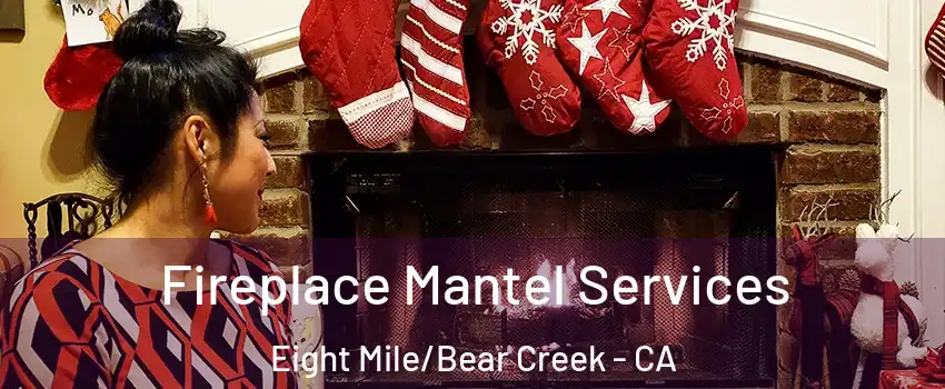 Fireplace Mantel Services Eight Mile/Bear Creek - CA
