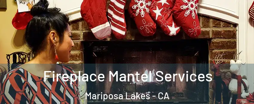 Fireplace Mantel Services Mariposa Lakes - CA