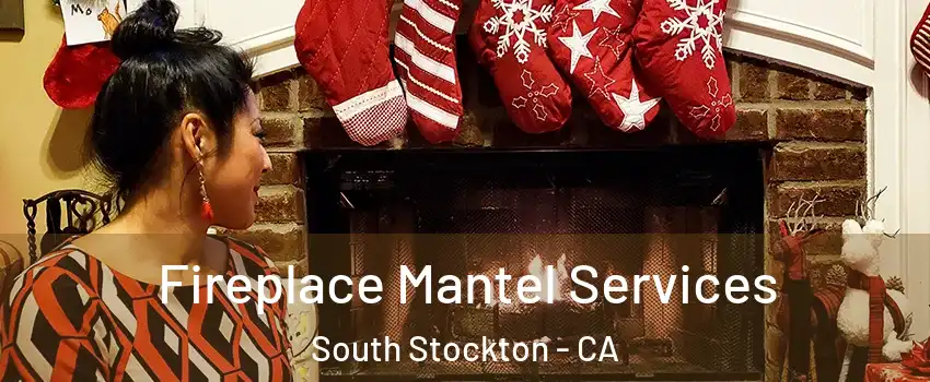 Fireplace Mantel Services South Stockton - CA