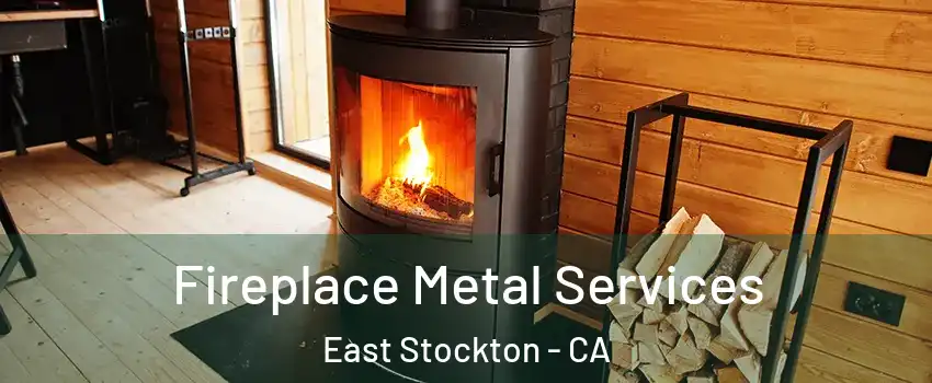 Fireplace Metal Services East Stockton - CA